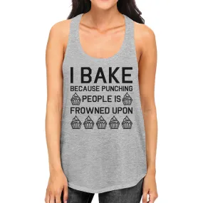 I Bake Because Womens Gray Sleeveless Tank Top  For Cupcake Lover